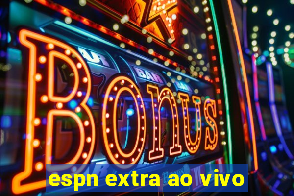 espn extra ao vivo